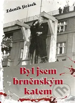 Byl jsem brněnským katem - Zdeněk Jirásek - kniha z kategorie 20. století