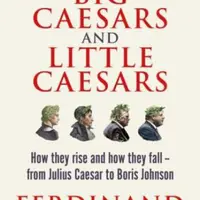Big Caesars and Little Caesars - Ferdinand Mount