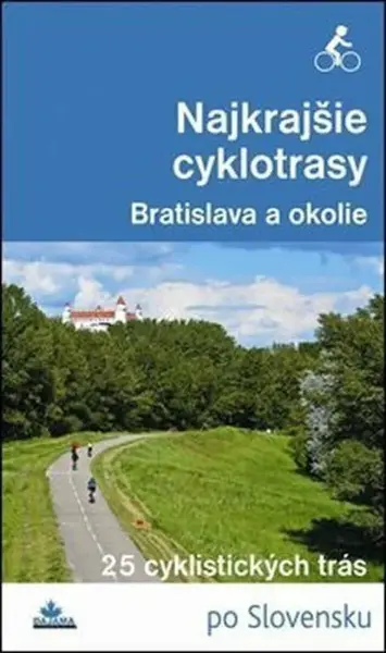 Najkrajšie cyklotrasy – Bratislava a okolie - Daniel Kollár, František Turanský
