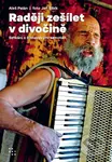 Raději zešílet v divočině (Setkání s šumavskými samotáři) - Aleš Palán, Jan Šibík