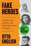 Fake Heroes (Ten False Icons and How they Altered the Course of History) - kniha z kategorie Humanitní a společenské vědy