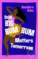 Only Big Bumbum Matters Tomorrow - Damilare Kuku - kniha z kategorie Společenská beletrie