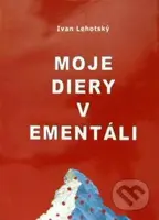 Moje diery v ementáli/Meine Löcher im Emmentaler - Ivan Lehotský - kniha z kategorie Životopisy, reportáže a myšlenky