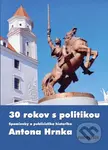 30 rokov s politikou (Spomienky a publicistika historika Antona Hrnka) - kniha z kategorie Beletrie