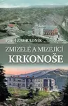Zmizelé a mizející Krkonoše - Pavel Zahradník - kniha z kategorie Historie