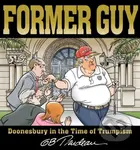 Former Guy (Doonesbury in the Time of Trumpism) - G. B. Trudeau - kniha z kategorie Komiksy