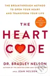 The Heart Code (The Breakthrough Method to Open Your Heart and Transform Your Life) - Dr Bradley Nelson