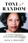 Toni at Random (The Iconic Writer's Legendary Editorship) - Dana A. Williams