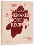 Spilled: Natural Winemakers Stories & Recipes - Stephanie Mercier Voyer, Xavier Tera
