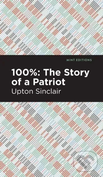 100%: The Story of a Patriot - Upton Sinclair