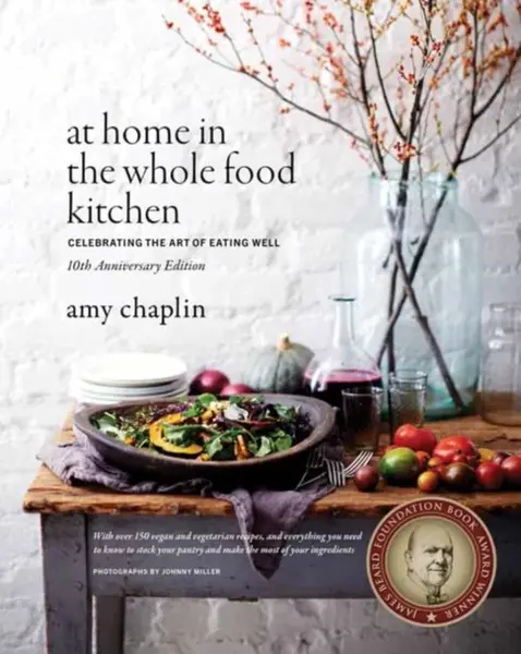 At Home in the Whole Food Kitchen - Amy Chaplin
