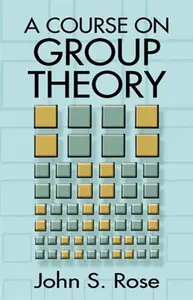 A Course on Group Theory - John S. Rose