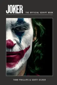 Joker: The Official Script Book - Scott Silver, Todd Phillips
