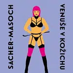 Vilma Sodomová – von Sacher-Masoch: Venuše v kožichu