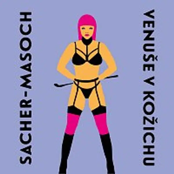 Vilma Sodomová – von Sacher-Masoch: Venuše v kožichu