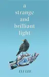 A Strange and Brilliant Light - Eli Lee