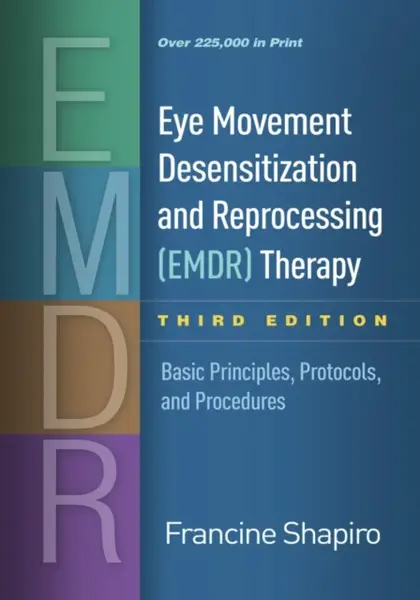 Eye Movement Desensitization and Reprocessing (EMDR) Therapy, Third Edition - Francine Shapiro