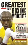 The Greatest Ever Boxing Workouts - Gary Todd