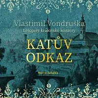 Martin Zahálka – Vondruška: Katův odkaz - Letopisy královské komory