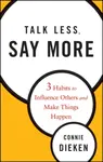 Talk Less, Say More - Connie Dieken
