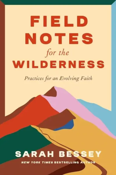Field Notes for the Wilderness - Sarah Bessey