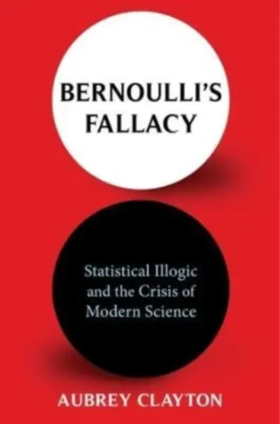 Bernoulli's Fallacy - Aubrey Clayton