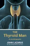 The Thyroid Man - John Lazarus