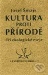 Kultura proti přírodě (Tři ekologické eseje) - Josef Šmajs - kniha z kategorie Eseje, úvahy a glosy