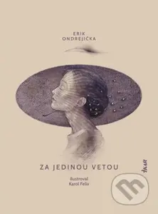 Za jedinou vetou - Erik Ondrejička, Karol Felix (ilustrácie) - kniha z kategorie Poezie