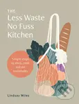 The Less Waste No Fuss Kitchen (Simple steps to shop, cook and eat sustainably) - kniha z kategorie Kuchařky