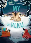 My o vlku - Huw Lewis-Jones, Sam Caldwell (ilustrátor) - kniha z kategorie Naučné knihy