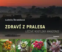 Zdraví z pralesa (Léčivé rostliny Amazonie) - Ludmila Škrabáková - kniha z kategorie Domácí léčba