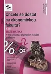 Chcete se dostat na ekonomickou fakultu 1.díl - Matematika - kniha z kategorie Gymnázia