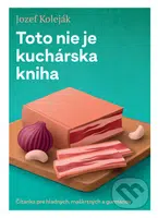 Toto nie je kuchárska kniha (Čítanka pre hladných, maškrtných a gurmánov) - kniha z kategorie Podle úpravy