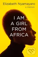 I Am A Girl From Africa - Elizabeth Nyamayaro - kniha z kategorie Životopisy, reportáže a myšlenky