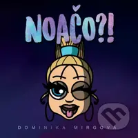 Dominika Mirgová: Noačo?! - Dominika Mirgová