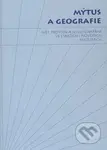 Mýtus a geografie (Svět, prostor a jejich chápání ve starších i novějších kulturách) - kniha z kategorie Mýty, pověsti a legendy