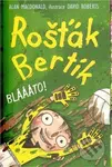 Rošťák Bertík: Bláááto! - Alan MacDonald, David Roberts - kniha z kategorie Pro děti