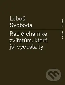 Rád čichám ke zvířatům, která jsi vycpala ty - Luboš Svoboda - kniha z kategorie Poezie