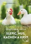 Úspěšný chov slepic, hus, kachen a krůt - Wilhelm Bauer - kniha z kategorie Chov zvířat