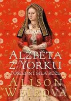 Alžběta z Yorku: Poslední bílá růže - Alison Weir - kniha z kategorie Romantika