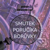 Smutek poručíka Borůvky - Josef Škvorecký - audiokniha z kategorie Detektivky, thrillery a horory