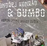 Aspoň jednu krásu světa - Gumbo, Ondřej Konrád