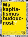 Má kapitalismus budoucnost? - Immanuel Wallerstein, Randall Collins, Michael Mann