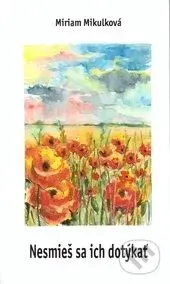 Nesmieš sa ich dotýkať - Miriam Mikulková, Zuzana Lukáčová (ilustrácie) - kniha z kategorie Poezie