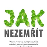 Jak nezemřít (Objevte potraviny, které prokazatelně pomáhají prevenci před onemocněním a prodlouží vám život) - kniha z kategorie Diety a zdravá…