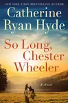 So Long, Chester Wheeler - Catherine Ryan Hydeová