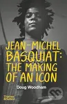 Jean-Michel Basquiat: The Making of an Icon - Doug Woodham