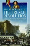 The Real Story of the French Revolution - Mike Wells