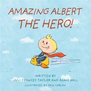 Amazing Albert The Hero! - Adam Ball, Juli Frances Taylor